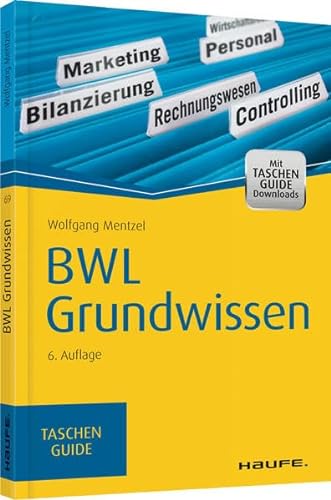 BWL Grundwissen: Mit Taschen-Guide Downloads. Zugangscode im Buch (Haufe TaschenGuide)